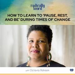 Episode 426. How To Learn To ‘Pause, Rest, and Be’ During Times of Change with Octavia Raheem - Radically Loved with Rosie Acosta