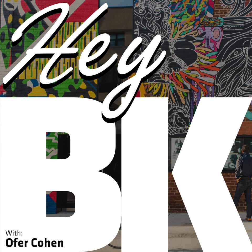 Hey BK – The Brooklyn Podcast with Ofer Cohen