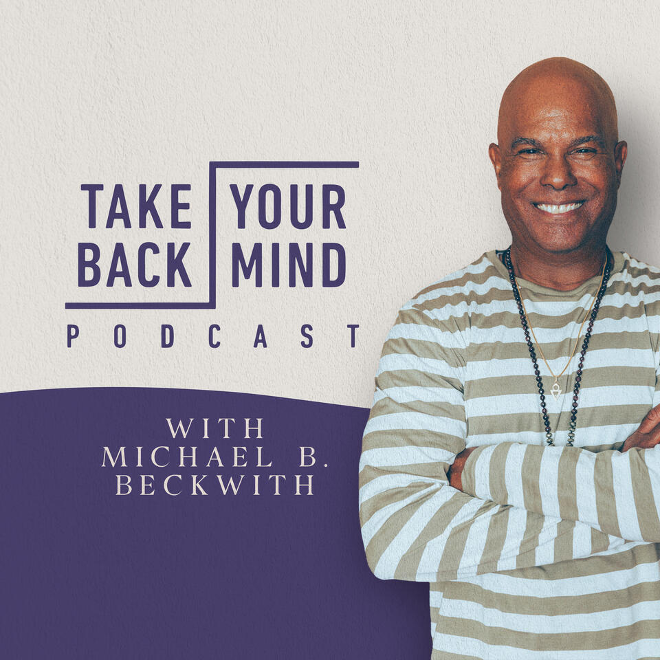 Take Back Your Mind with Michael B. Beckwith