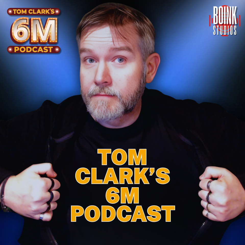 Tom Clark’s 6M Podcast