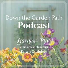 Gardens Plus: Easy Care Perennials - Down The Garden Path Podcast
