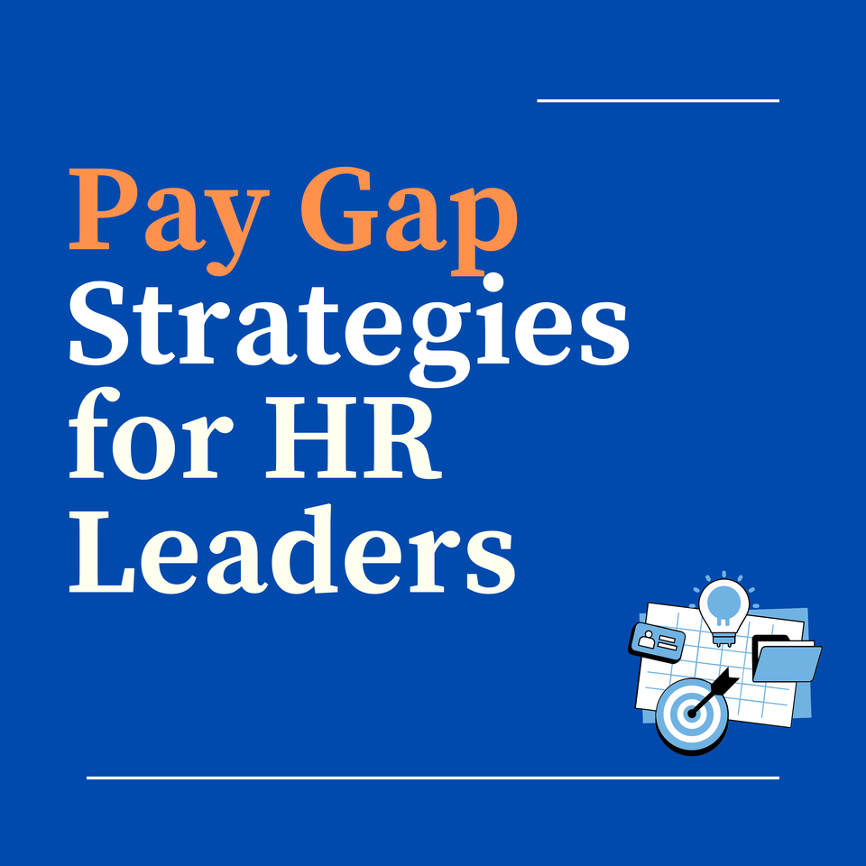 Pay Gap Strategies for HR Leaders