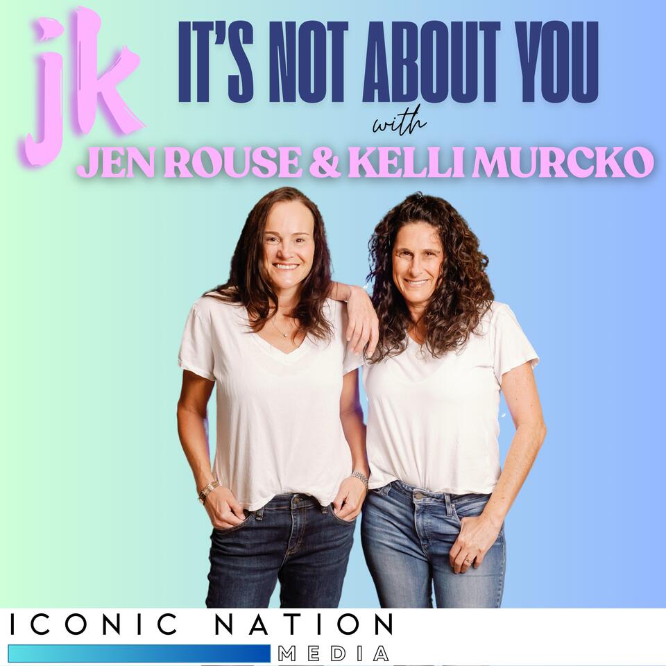 JK It's Not About You with Jen Rouse & Kelli Murcko