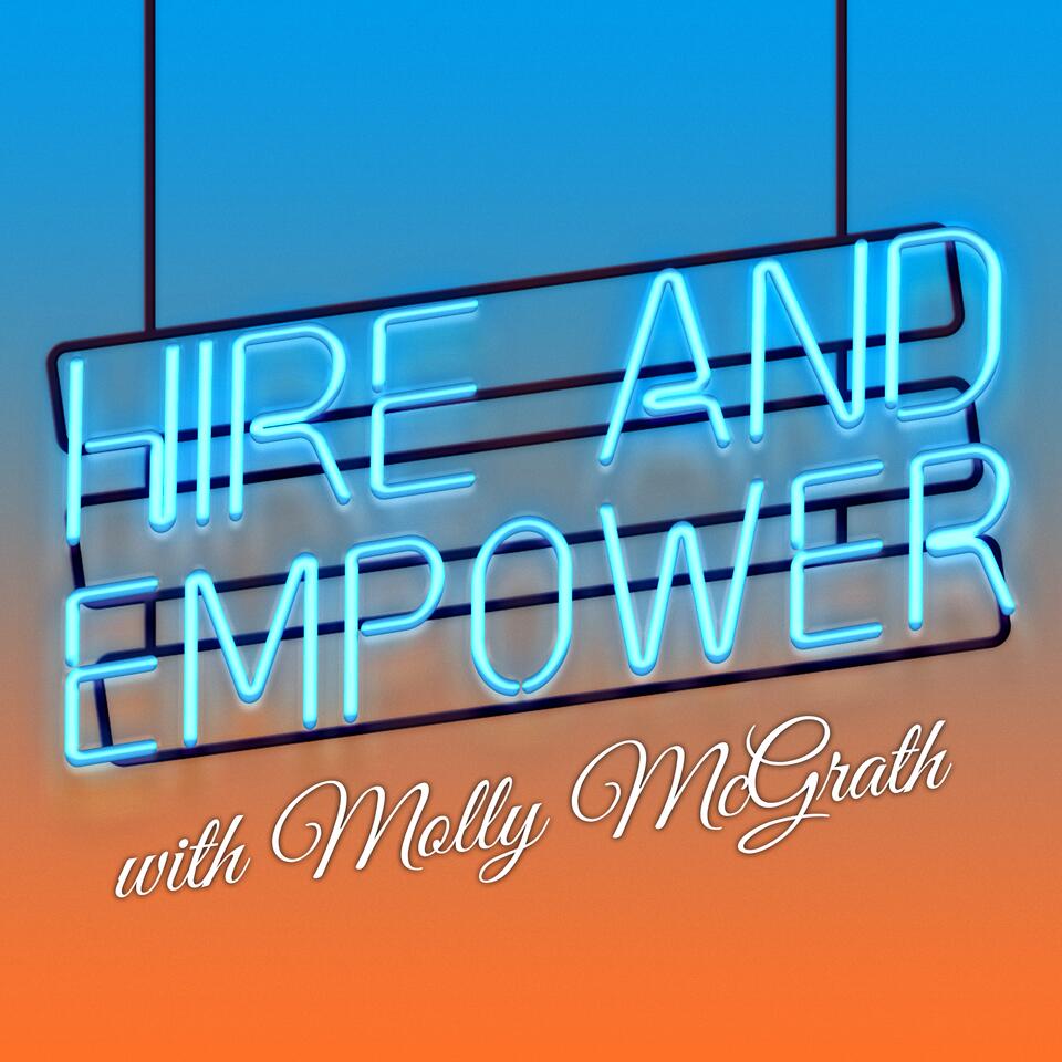 Hire and Empower with Molly McGrath