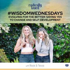 Episode 468. #WisdomWednesday Evolving for the Better: Saying Yes to Change and Self-Development - Radically Loved with Rosie Acosta