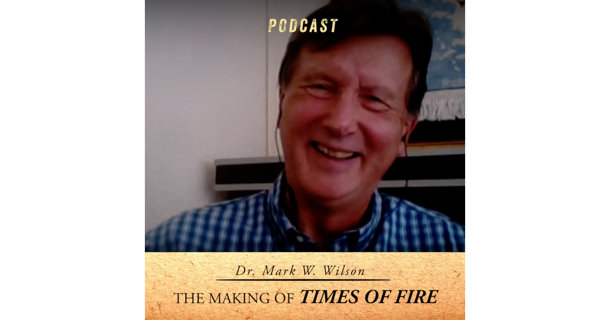 The Making Of Times Of Fire With Dr. Mark Wilson - Patterns Of Evidence 