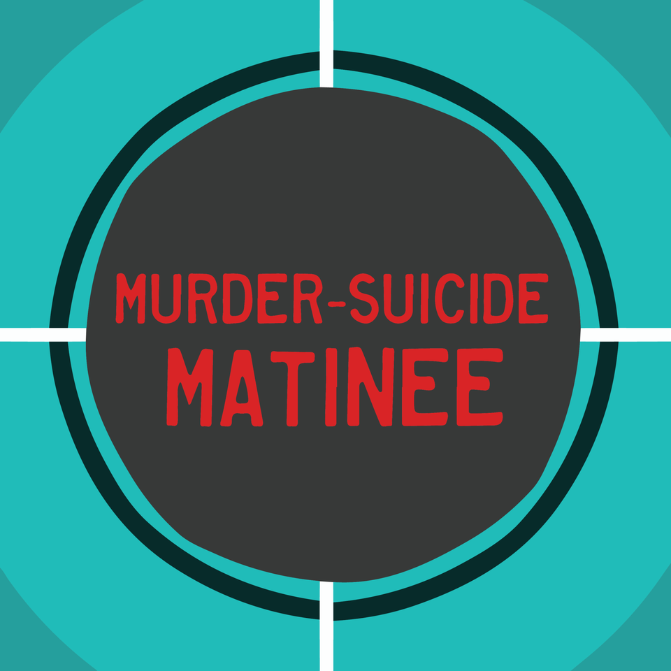 Murder-Suicide Matinee