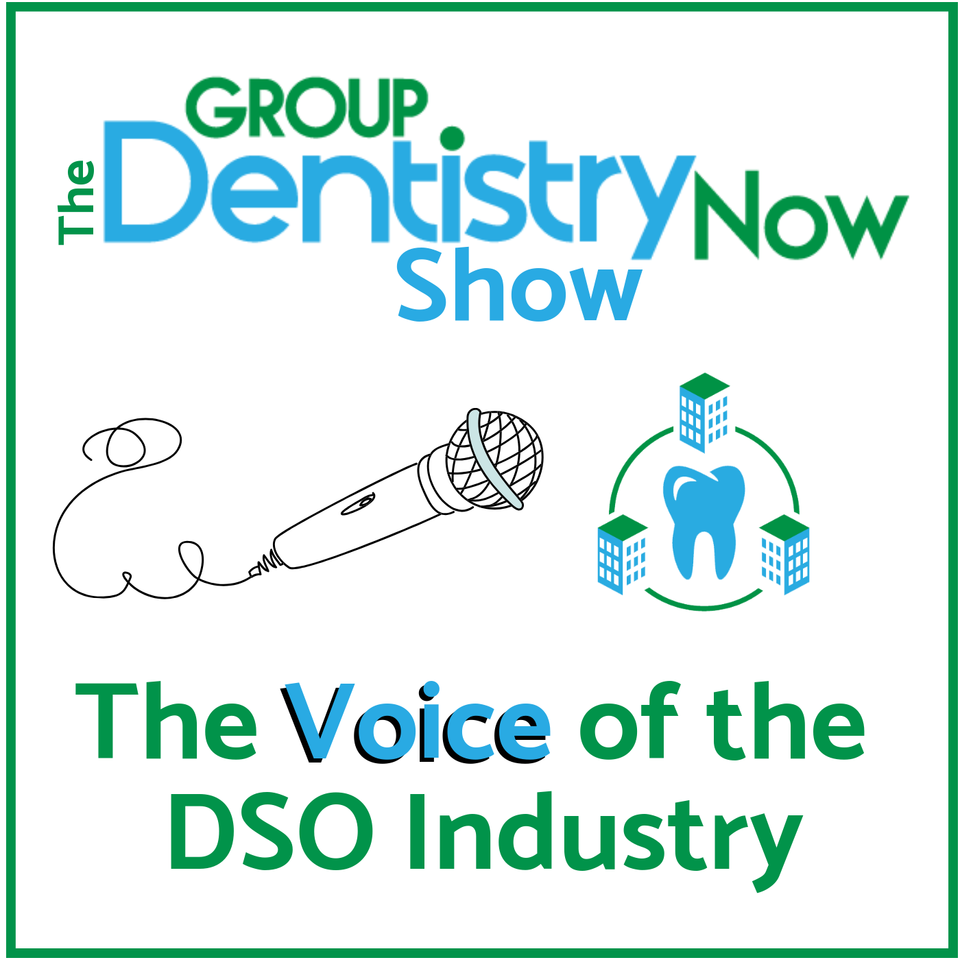 Group Dentistry Now Show: The Voice of the DSO Industry