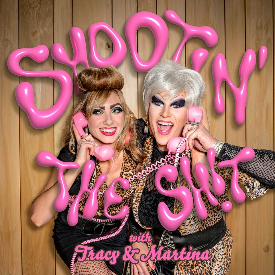 Shootin' the Sh!t with Tracy & Martina