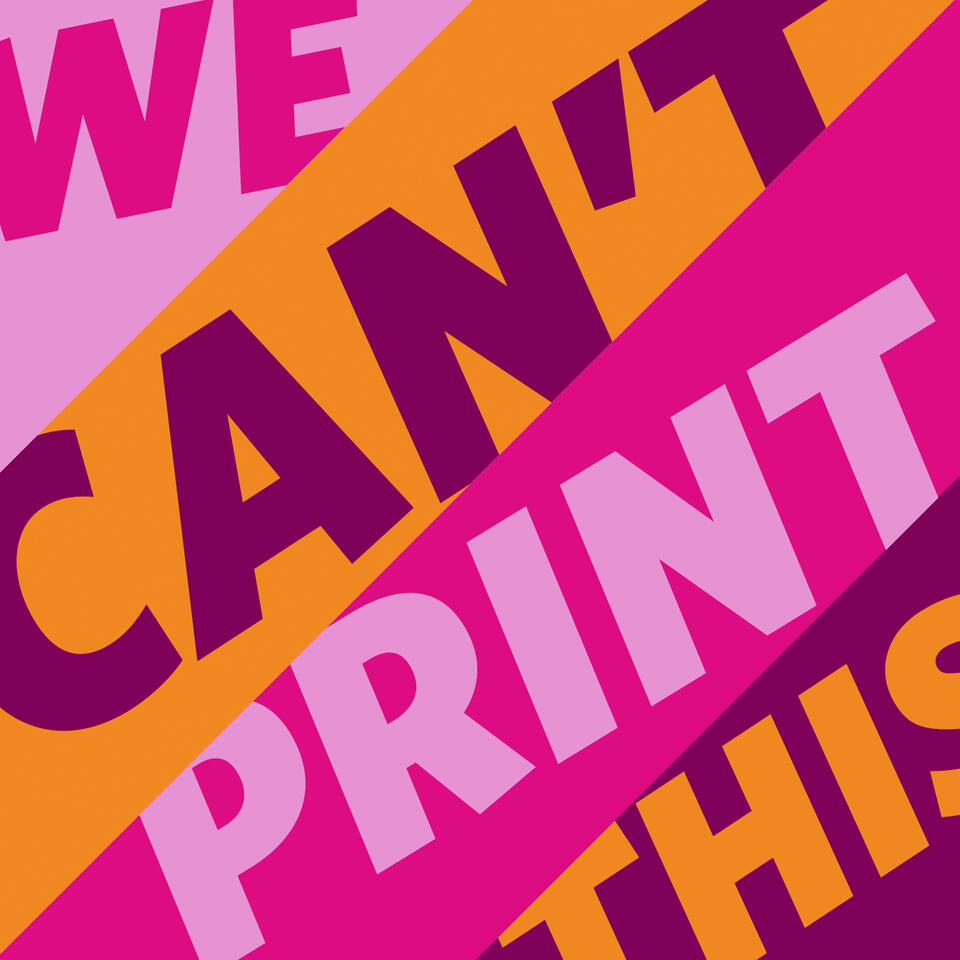 We Can't Print This