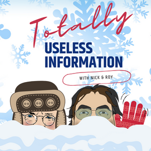 Totally Useless Information with Nick & Roy