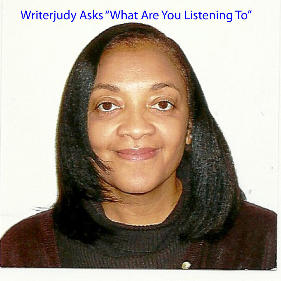https://writerjudyspodcast.libsyn.com/writerjudys-podcast-what-are-you-listening-to