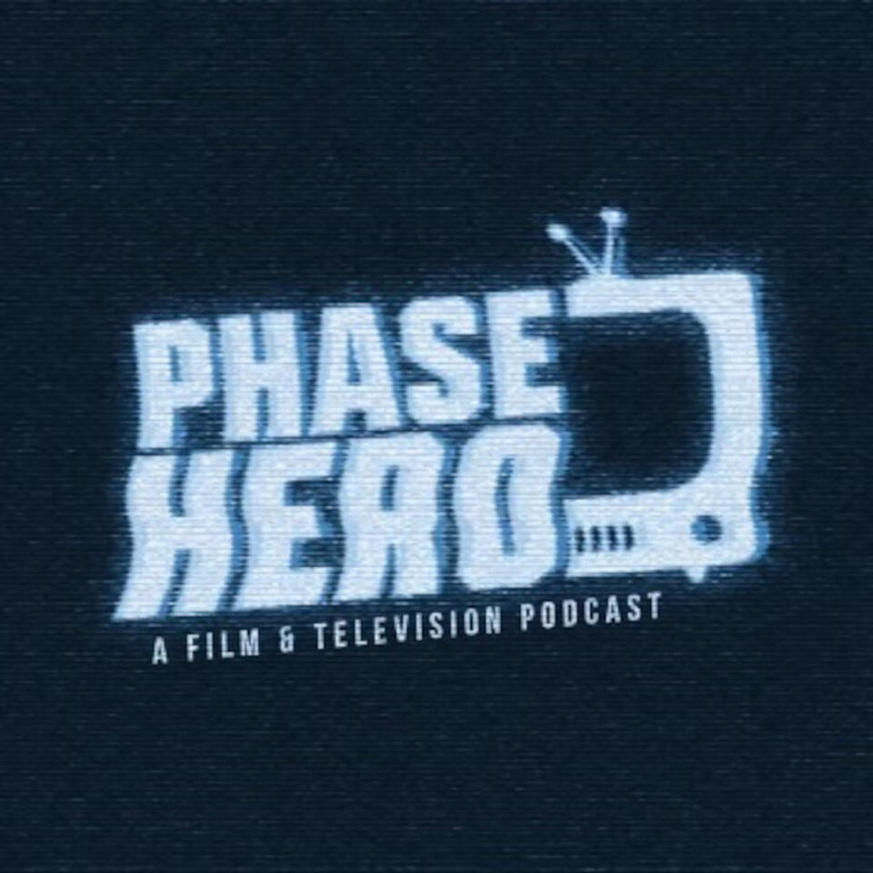 Phase Hero: A Film & Television Podcast