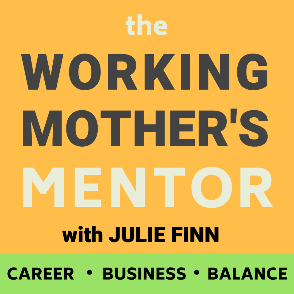 the Working Mother’s Mentor Podcast with Julie Finn