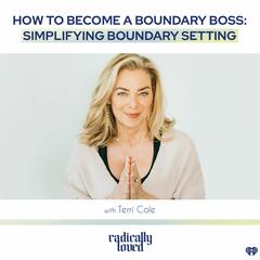 Episode 478. How to Become a Boundary Boss: Simplifying Boundary Setting with Terri Cole - Radically Loved with Rosie Acosta