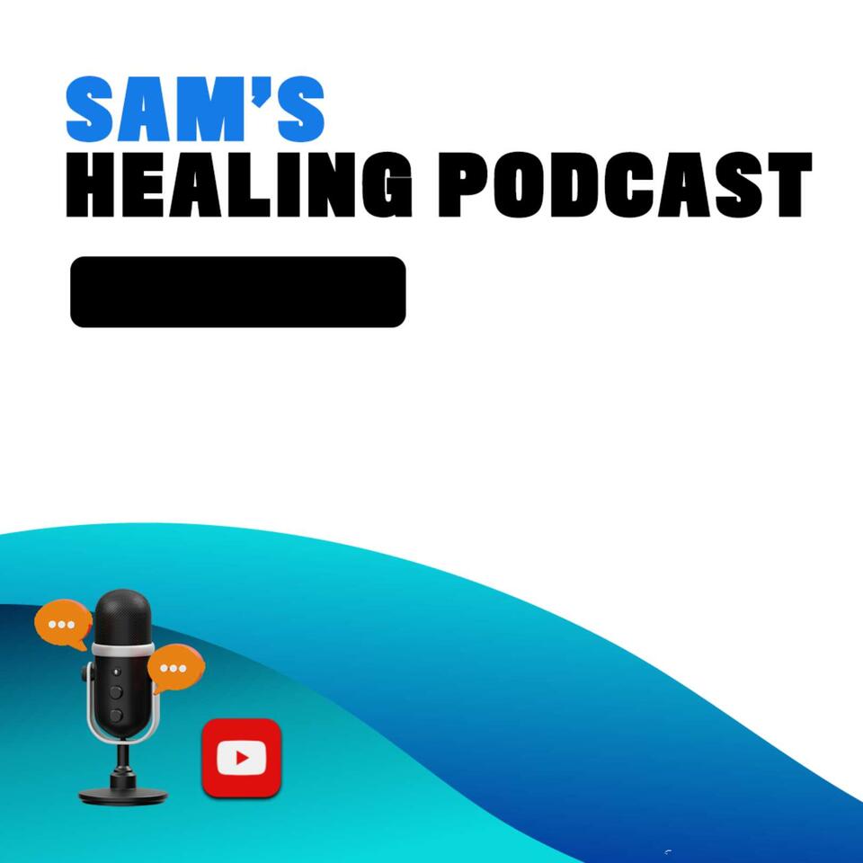 Sam's Healing Podcast