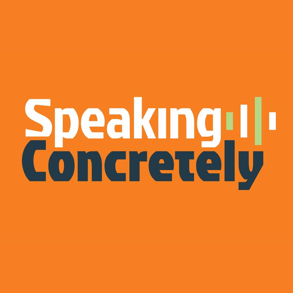 Speaking Concretely - Episode 1 - Cementing Our Industry