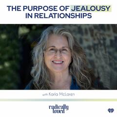 Episode 510. The Purpose of Jealousy In Relationships with Karla McLaren - Radically Loved with Rosie Acosta