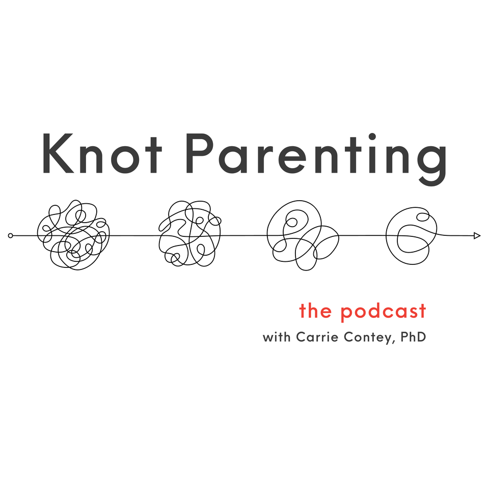 Knot Parenting with Carrie Contey, PhD