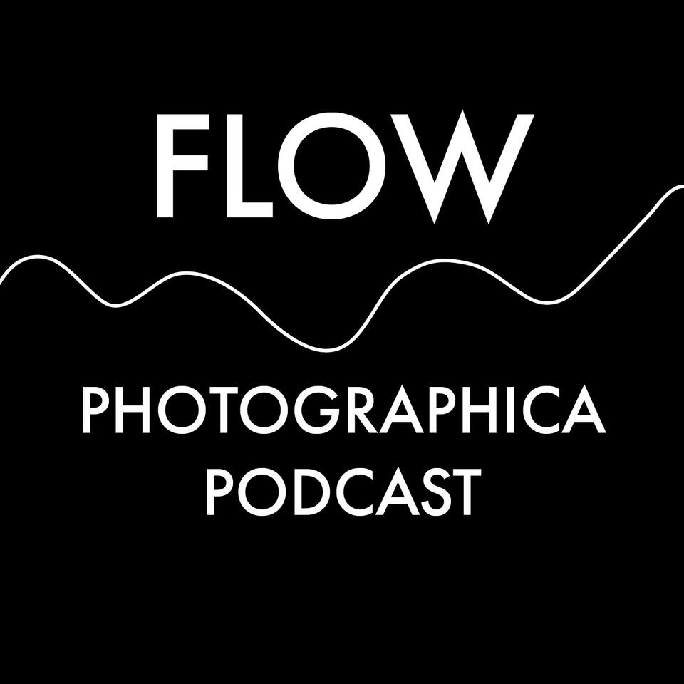 FLOW PHOTOGRAPHICA PODCAST