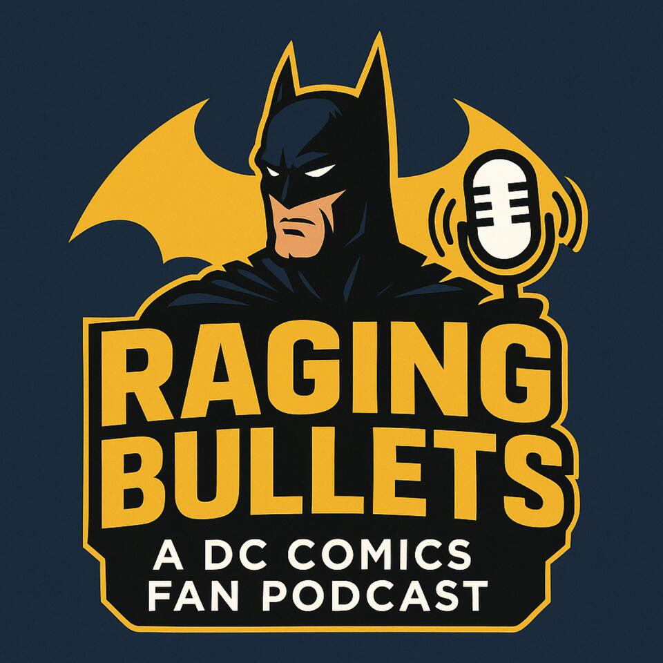 Raging Bullets : A DC Comics Fan Podcast