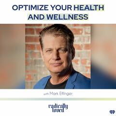 Episode 493. Optimize Your Health and Wellness with Mark Effinger - Radically Loved with Rosie Acosta
