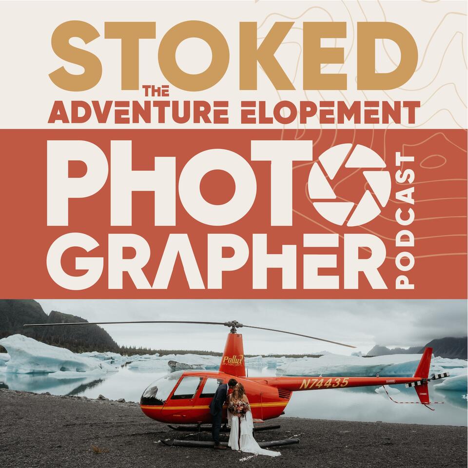 STOKED - The Adventure Elopement Photographer Podcast - Build a Six Figure Elopement Photography Business