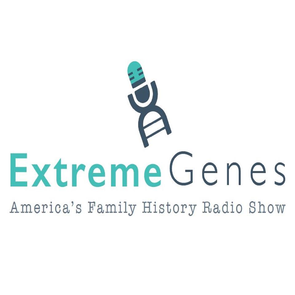 Extreme Genes - America's Family History and Genealogy Radio Show & Podcast