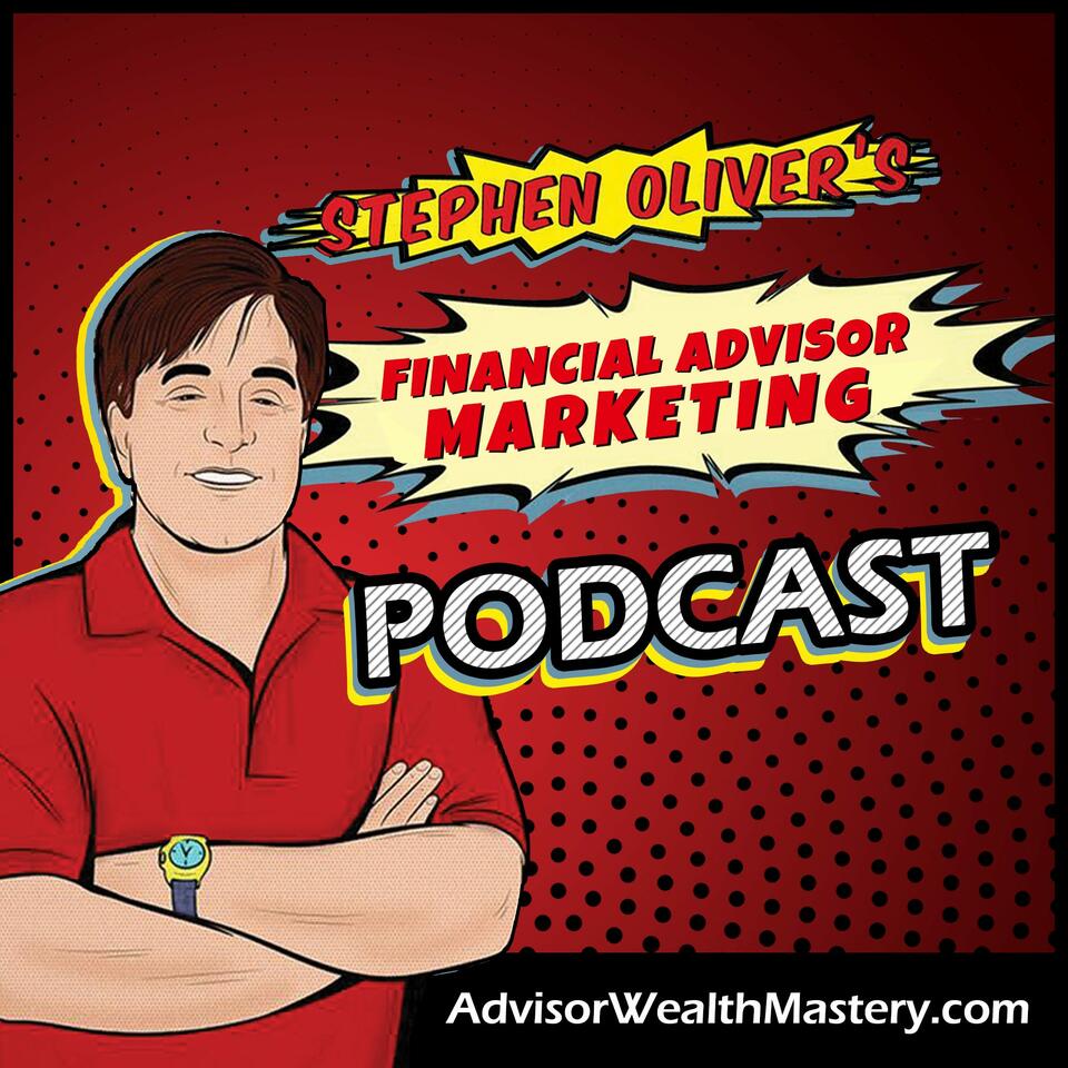 Stephen Oliver's Financial Advisor Marketing Podcast