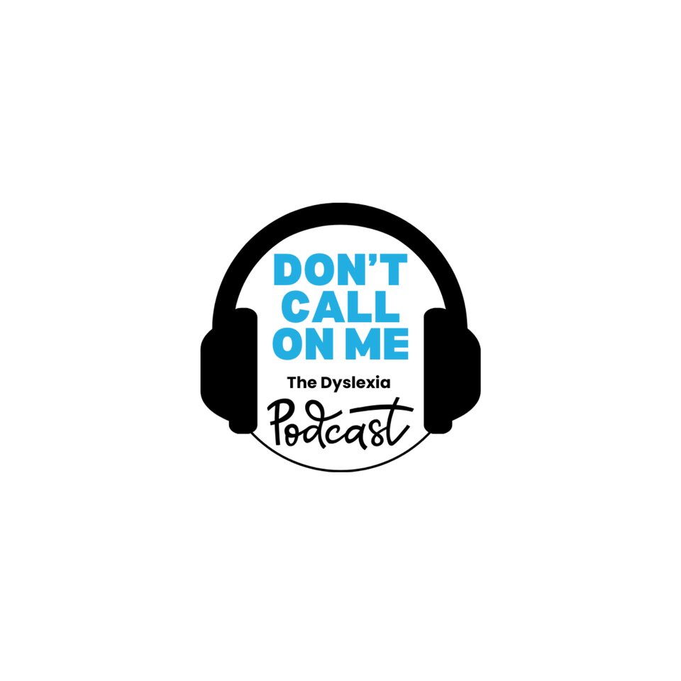 Dont Call On Me, The Dyslexia Podcast
