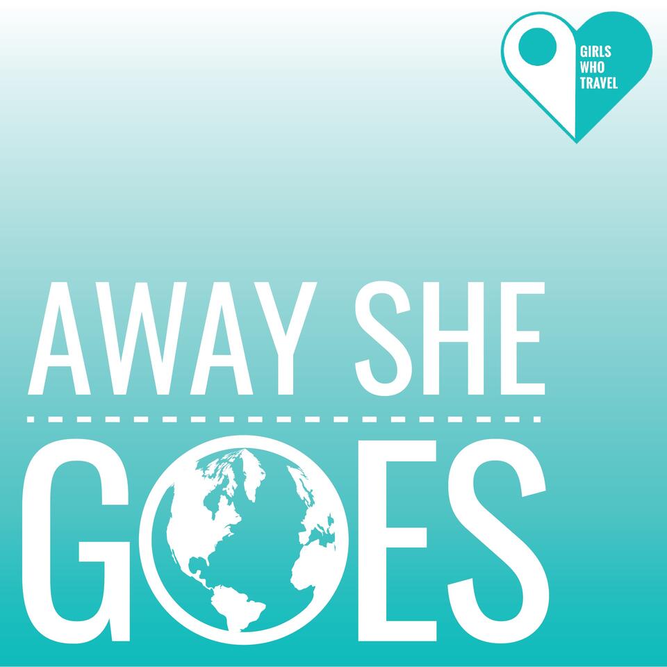 Away She Goes: The Girls Who Travel Podcast