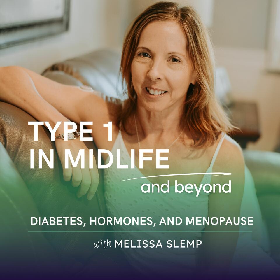Type 1 In Midlife: Support for Women with Type 1 Diabetes Facing Perimenopause, Menopause, Hormonal Changes, Insulin Resistance, Weight Gain, and Blood Sugar Struggles