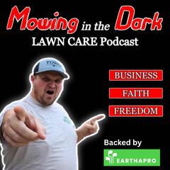 Mowing in the Dark LAWN CARE Podcast