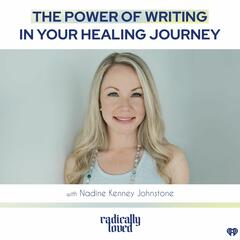 Episode 463. The Power of Writing in Your Healing Journey with Nadine Kenney Johnstone - Radically Loved with Rosie Acosta