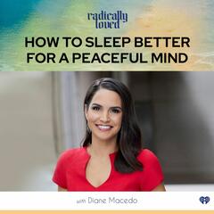 Episode 438. How To Sleep Better For A Peaceful Mind With Diane Macedo - Radically Loved with Rosie Acosta