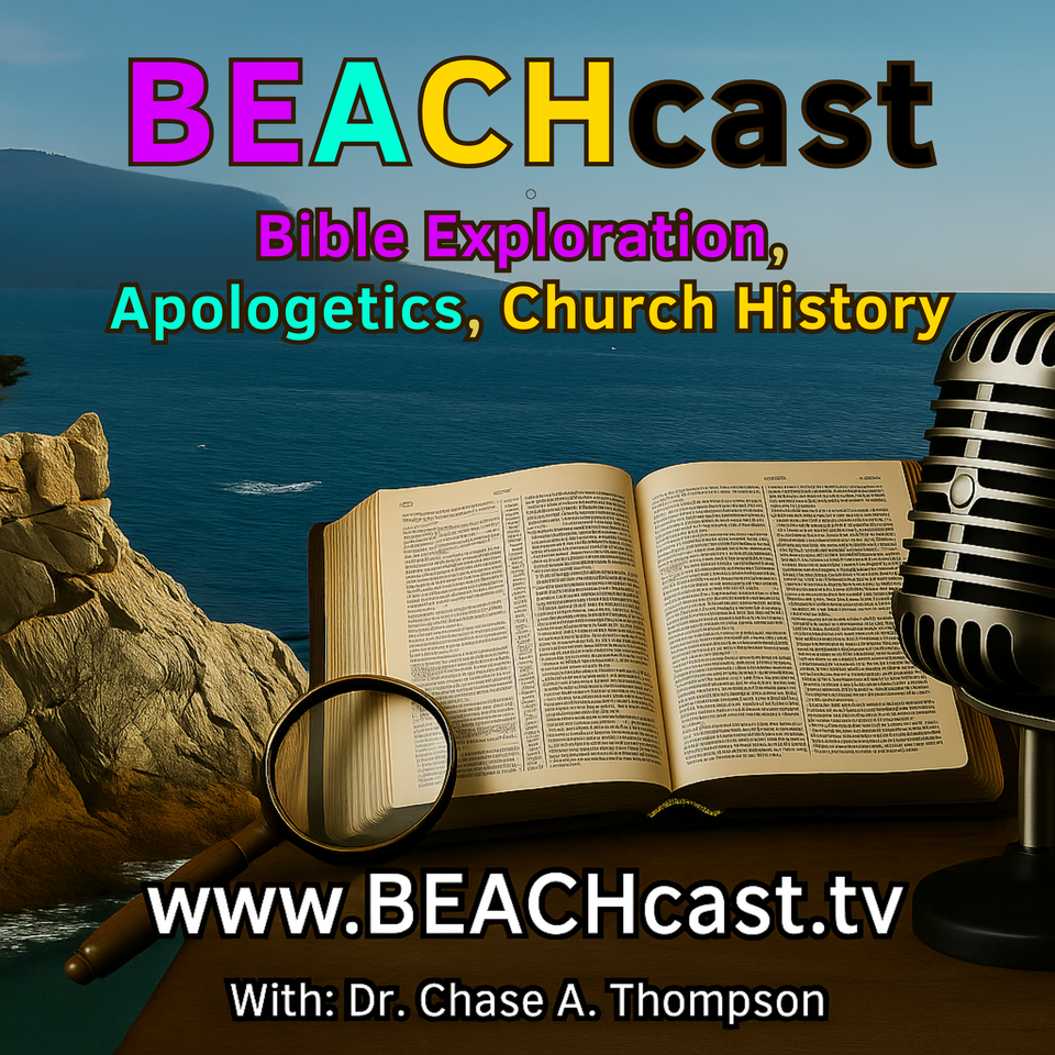 BeachCast.TV: Bible Exploration, Apologetics and Church History with Dr. Chase A. Thompson: