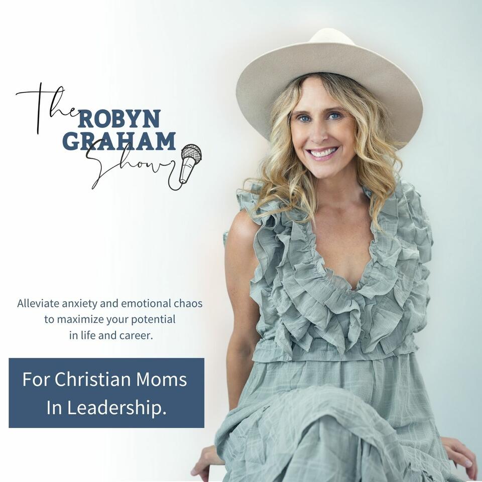 The Robyn Graham Show - Life and Health Strategies for Christian Women to Maximize Potential in Parenting and Leadership