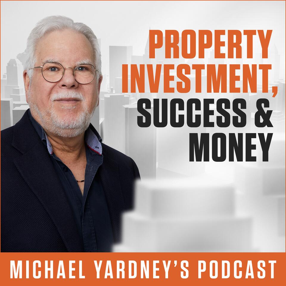 Property Investment, Success & Money | The Michael Yardney Podcast