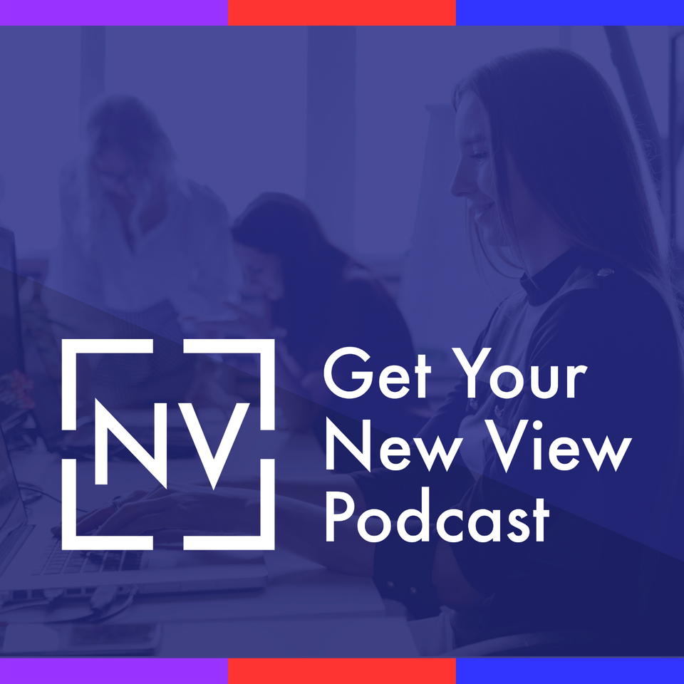 Get Your New View Podcast