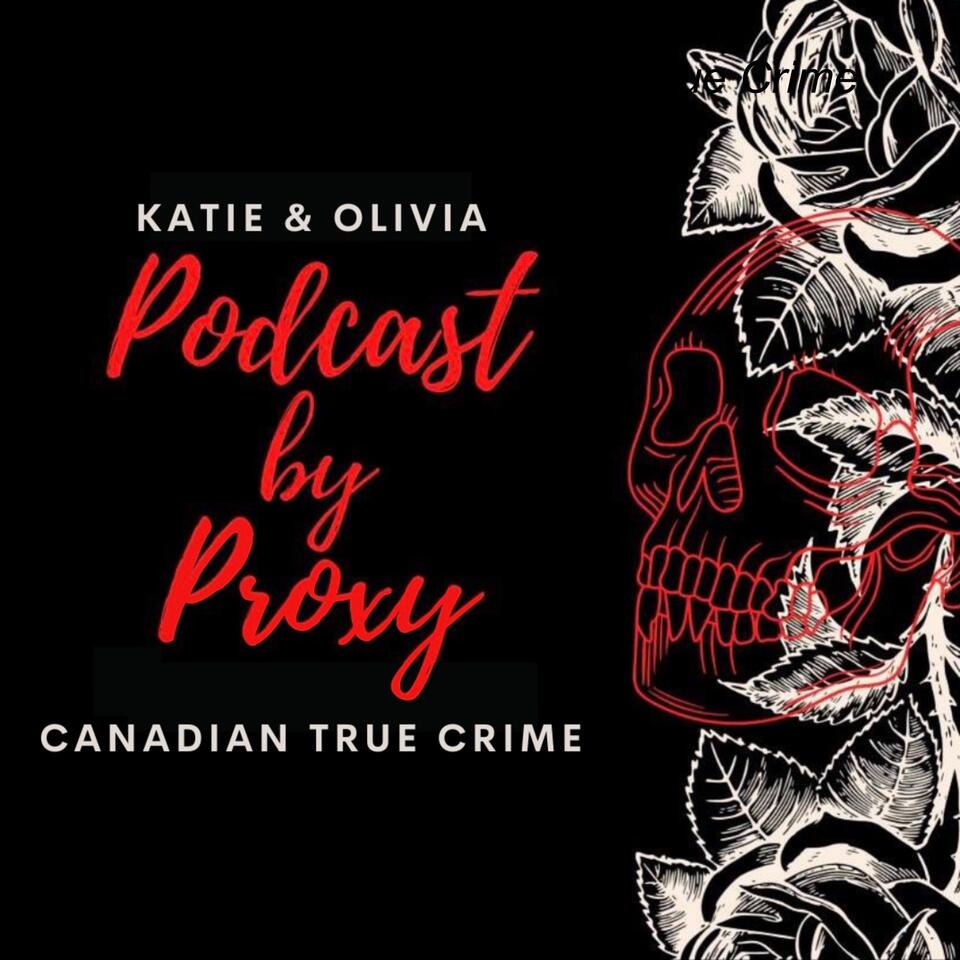 Podcast By Proxy: Canadian True Crime