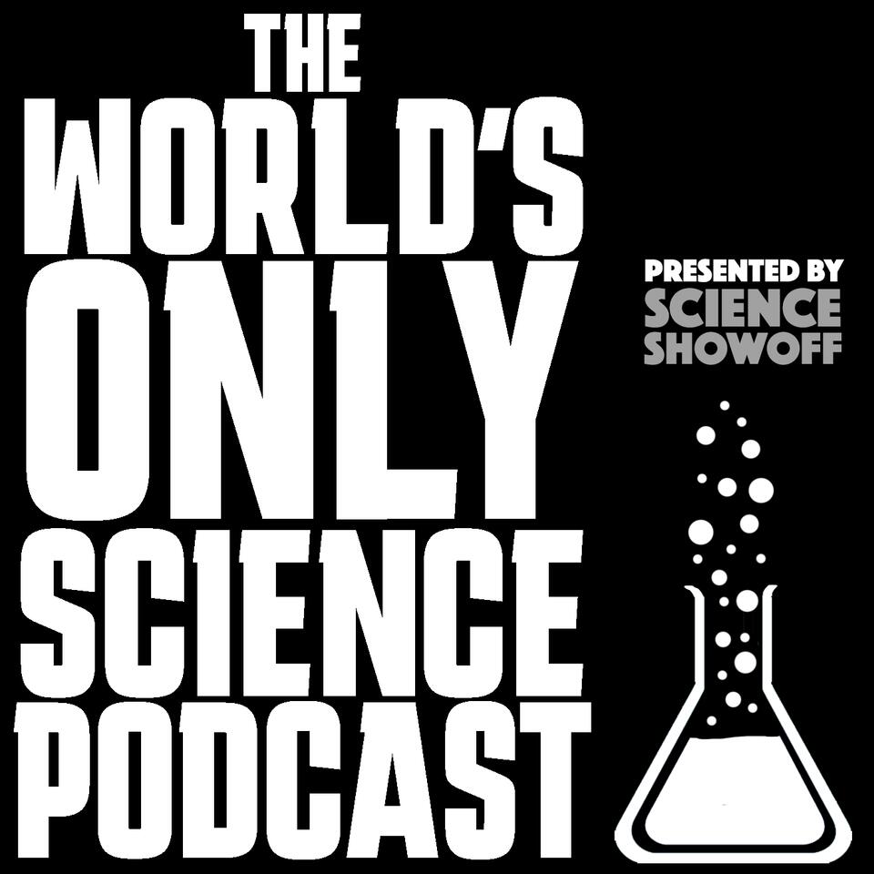 The World's Only Science Podcast