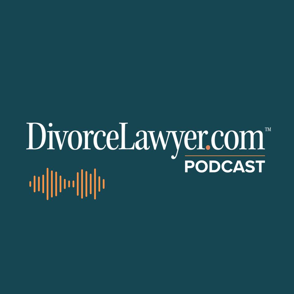 DivorceLawyer.com Podcast | Expert Divorce Advice, Support & Strategies from Top Professionals