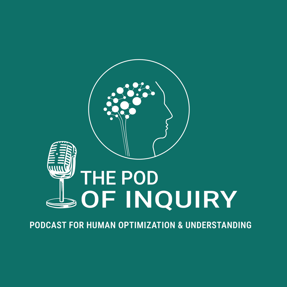 The Pod of Inquiry The Podcast For Human Optimization And Understanding