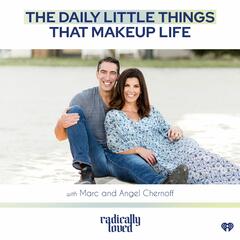 Episode 508. The Daily Little Things That Makeup Life with Marc and Angel Chernoff - Radically Loved with Rosie Acosta