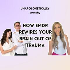 EMDR Therapy Explained: Eye Movements, Wild Dreams & Real Healing with Dana Carretta-Stein, The EMDR Coach - Unapologetically Crunchy