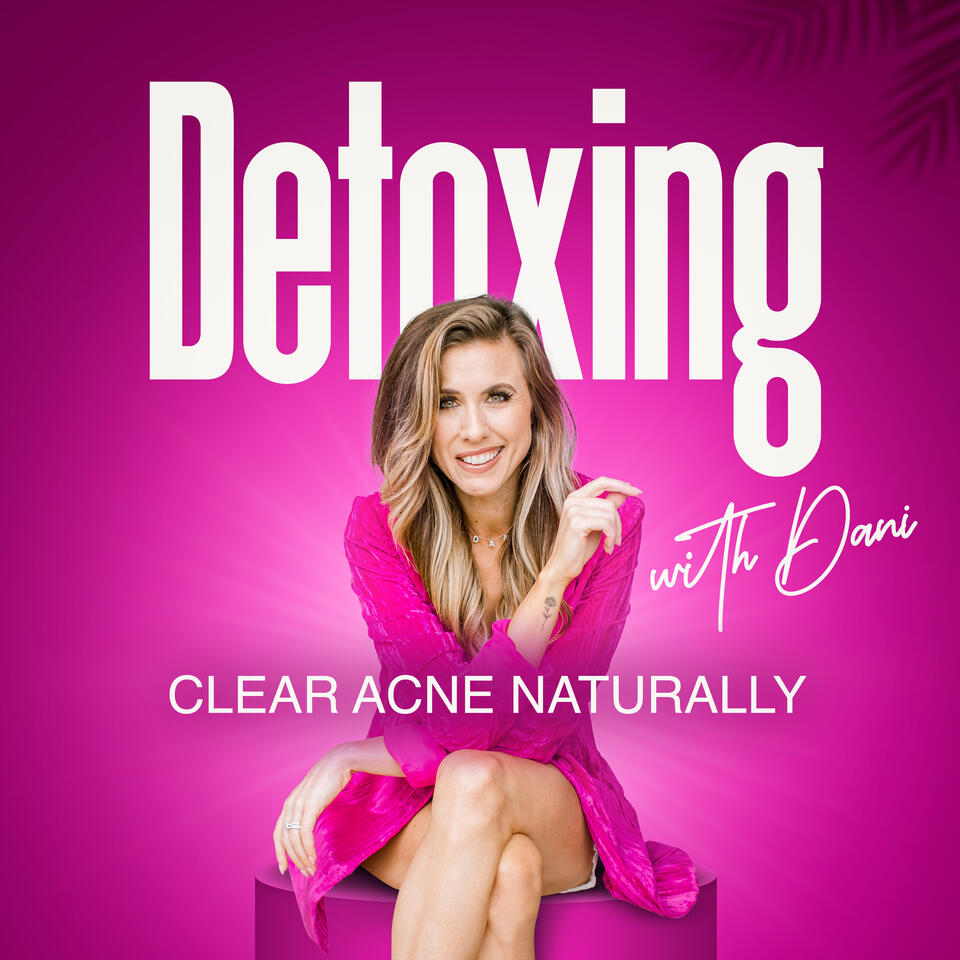 Clear Acne Naturally - Detoxing with Dani