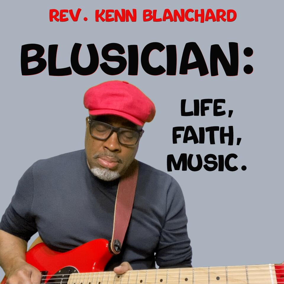 Rev. Kenn Blanchard - Blusician: Life, Faith & Music