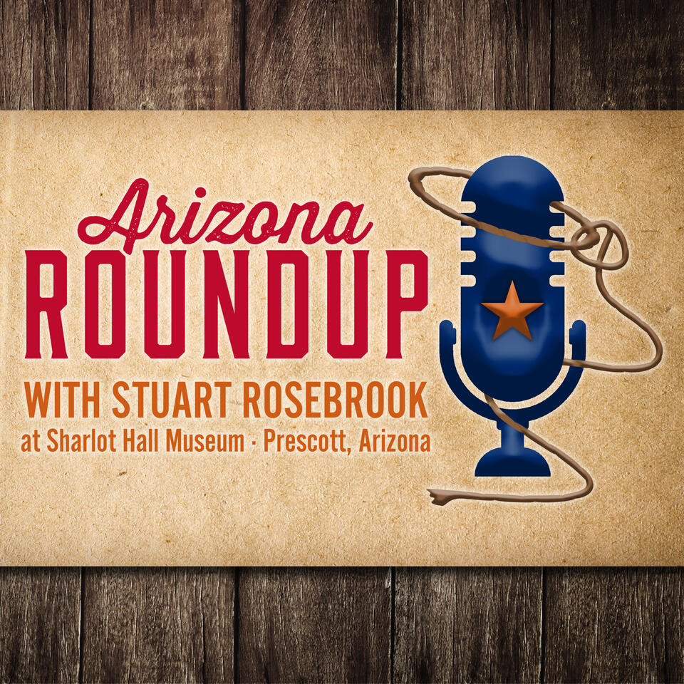 Arizona Roundup with Stuart Rosebrook at Sharlot Hall Museum in Prescott AZ