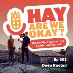 Deep Rooted: Breaking Farm Silence for Connection and Hope - Hay Are We Okay?