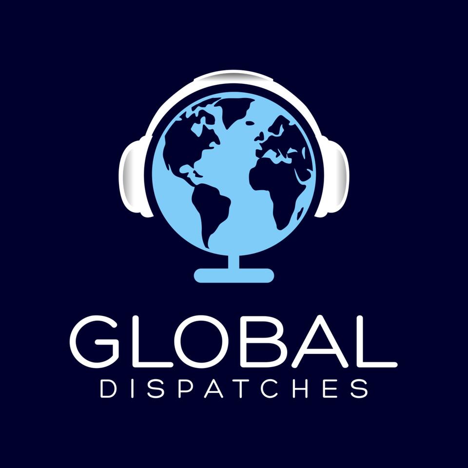 Global Dispatches -- World News That Matters